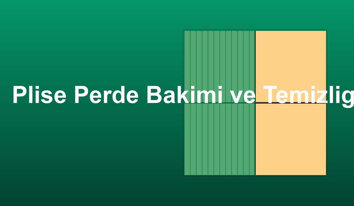 Plise Perde Bakımı ve Temizliği